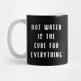 Hot water is the cure for everything Mug